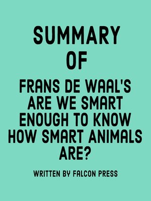 cover image of Summary of Frans de Waal's Are We Smart Enough to Know How Smart Animals Are?